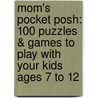 Mom's Pocket Posh: 100 Puzzles & Games to Play with Your Kids Ages 7 to 12 door The Puzzle Society