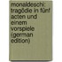 Monaldeschi: Tragödie in Fünf Acten Und Einem Vorspiele (German Edition)