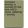 Monsieur Thomas, a comedy [in five acts and in verse. Edited by R. Brome]. door John Fletcher