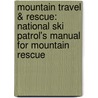 Mountain Travel & Rescue: National Ski Patrol's Manual for Mountain Rescue by National Ski Patrol