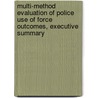 Multi-Method Evaluation of Police Use of Force Outcomes, Executive Summary door Robert J. Kaminski