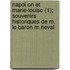 Napol on Et Marie-Louise (1); Souvenirs Historiques de M. Le Baron M Neval