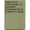 Napol on Et Marie-Louise (1); Souvenirs Historiques de M. Le Baron M Neval door Claude-Fran?ois M?neval