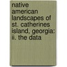 Native American Landscapes Of St. Catherines Island, Georgia: Ii. The Data by David Hurst Thomas
