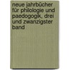 Neue Jahrbücher Für Philologie Und Paedogogik, Drei und zwanzigster Band by Unknown
