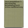 Neue Perspektiven F R Das Konsumg Termarketing Durch Online-Marktforschung by Petra Just