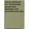 Neues Jahrbuch für Mineralogie, Geognosie, Geologie und Petrefaktenkunde. by Unknown