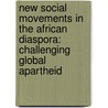 New Social Movements In The African Diaspora: Challenging Global Apartheid door Manning Marable