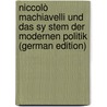 Niccolò Machiavelli Und Das Sy Stem Der Modernen Politik (German Edition) door Mundt Theodor