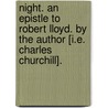 Night. An epistle to Robert Lloyd. By the Author [i.e. Charles Churchill]. door Onbekend