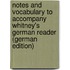 Notes and Vocabulary to Accompany Whitney's German Reader (German Edition)