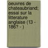Oeuvres de Chateaubriand; Essai Sur La Litterature Anglaise (13 - 186? - ) door Fran ois-Ren Chateaubriand