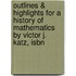 Outlines & Highlights For A History Of Mathematics By Victor J. Katz, Isbn