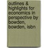 Outlines & Highlights For Economics In Perspective By Bowden, Bowden, Isbn