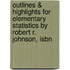 Outlines & Highlights For Elementary Statistics By Robert R. Johnson, Isbn
