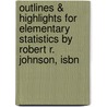 Outlines & Highlights For Elementary Statistics By Robert R. Johnson, Isbn door Cram101 Textbook Reviews