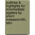 Outlines & Highlights For Intermediate Algebra By Sherri Messersmith, Isbn