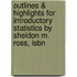 Outlines & Highlights For Introductory Statistics By Sheldon M. Ross, Isbn