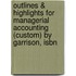 Outlines & Highlights For Managerial Accounting (Custom) By Garrison, Isbn