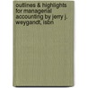 Outlines & Highlights For Managerial Accounting By Jerry J. Weygandt, Isbn by Cram101 Textbook Reviews