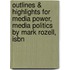 Outlines & Highlights For Media Power, Media Politics By Mark Rozell, Isbn