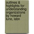 Outlines & Highlights For Understanding Organizations By Howard Lune, Isbn