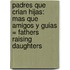 Padres Que Crian Hijas: Mas Que Amigos y Guias = Fathers Raising Daughters
