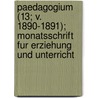 Paedagogium (13; V. 1890-1891); Monatsschrift Fur Erziehung Und Unterricht door B. Cher Group