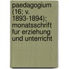 Paedagogium (16; V. 1893-1894); Monatsschrift Fur Erziehung Und Unterricht door B. Cher Group
