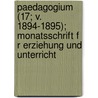 Paedagogium (17; V. 1894-1895); Monatsschrift F R Erziehung Und Unterricht door B. Cher Group