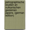Petrographische Studien an Vulkanischen Gesteinen Japans. (German Edition) door Schumann Wilhelm