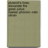 Plutarch's Lives: Alexander the Great.-Julius Caesar.-Phocion.-Cato Utican door Thomas Morth