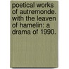 Poetical Works of Autremonde. With The Leaven of Hamelin: a drama of 1990. door Onbekend