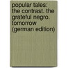 Popular Tales: The Contrast. the Grateful Negro. Tomorrow (German Edition) by Edgeworth Maria