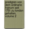 Predigten Von Dem Ordinario Fratrum Seit 1751 Zu London Gehalten, Volume 2 door Onbekend
