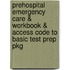 Prehospital Emergency Care & Workbook & Access Code to Basic Test Prep Pkg