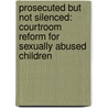 Prosecuted But Not Silenced: Courtroom Reform for Sexually Abused Children door Maralee Mclean
