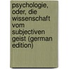 Psychologie, Oder, Die Wissenschaft Vom Subjectiven Geist (German Edition) door Rosenkranz Karl