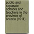Public and Separate Schools and Teachers in the Province of Ontario (1911)