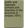 Public and Separate Schools and Teachers in the Province of Ontario (1911) door Ontario. Education