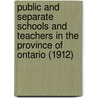 Public and Separate Schools and Teachers in the Province of Ontario (1912) door Ontario. Education