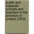 Public and Separate Schools and Teachers in the Province of Ontario (1913)