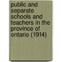 Public and Separate Schools and Teachers in the Province of Ontario (1914)