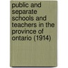 Public and Separate Schools and Teachers in the Province of Ontario (1914) door Ontario. Education