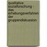 Qualitative Sozialforschung - das Erhebungsverfahren der Gruppendiskussion by Erik Theuerkauf