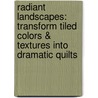 Radiant Landscapes: Transform Tiled Colors & Textures Into Dramatic Quilts door Gloria Loughman