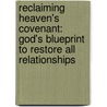 Reclaiming Heaven's Covenant: God's Blueprint To Restore All Relationships door Randy R. Butler