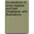 Recollections of Tartar Steppes and their inhabitants. With illustrations.