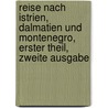 Reise nach Istrien, Dalmatien und Montenegro, erster Theil, zweite Ausgabe door Johann Georg Kohl