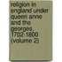 Religion in England Under Queen Anne and the Georges, 1702-1800 (Volume 2)